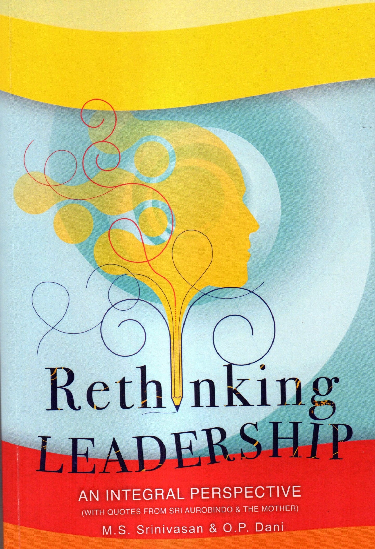 Rethinking Leadership  ( An Integral Perspective) -With Quotes From Sri Aurobindo & The Mother